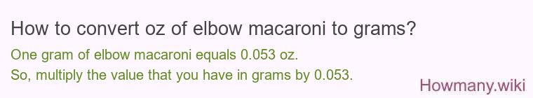 How to convert oz of elbow macaroni to grams?