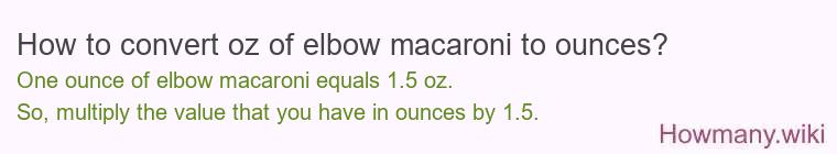 How to convert oz of elbow macaroni to ounces?