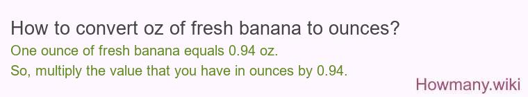 How to convert oz of fresh banana to ounces?