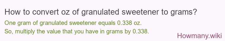 How to convert oz of granulated sweetener to grams? How to convert oz of granulated sweetener to grams?