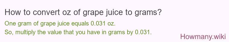 How to convert oz of grape juice to grams? How to convert oz of grape juice to grams?