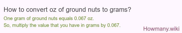 How to convert oz of ground nuts to grams? How to convert oz of ground nuts to grams?