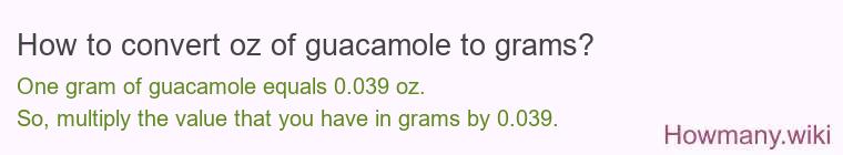 How to convert oz of guacamole to grams? How to convert oz of guacamole to grams?