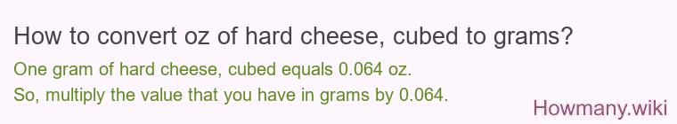 How to convert oz of hard cheese, cubed to grams?