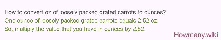 How to convert oz of loosely packed grated carrots to ounces?