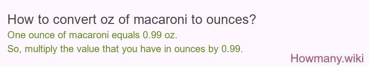 How to convert oz of macaroni to ounces?