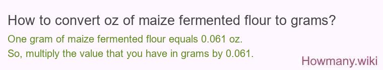 How to convert oz of maize fermented flour to grams?