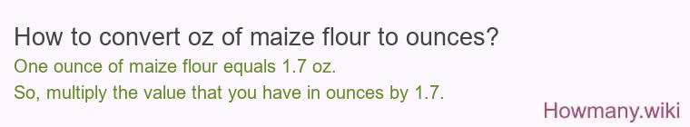How to convert oz of maize flour to ounces?
