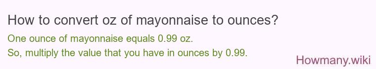 How to convert oz of mayonnaise to ounces?