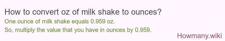 How to convert oz of milk shake to ounces? How to convert oz of milk shake to ounces?