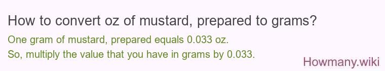 How to convert oz of mustard, prepared to grams? How to convert oz of mustard, prepared to grams?