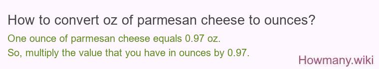 How to convert oz of parmesan cheese to ounces?