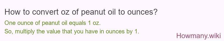 How to convert oz of peanut oil to ounces?