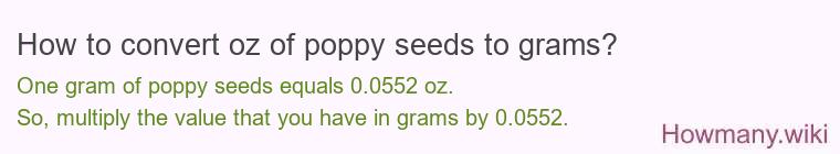 How to convert oz of poppy seeds to grams? How to convert oz of poppy seeds to grams?