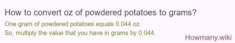 How to convert oz of powdered potatoes to grams? How to convert oz of powdered potatoes to grams?