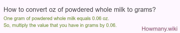 How to convert oz of powdered whole milk to grams?