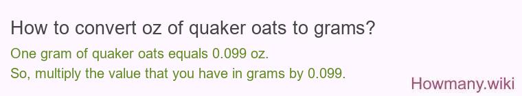 How to convert oz of quaker oats to grams? How to convert oz of quaker oats to grams?