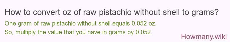 How to convert oz of raw pistachio without shell to grams?