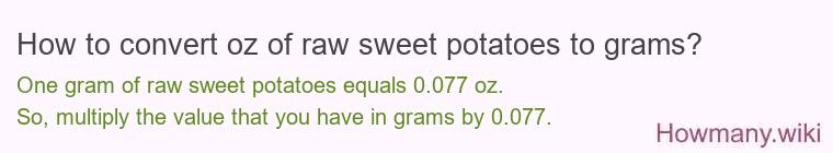 How to convert oz of raw sweet potatoes to grams? How to convert oz of raw sweet potatoes to grams?