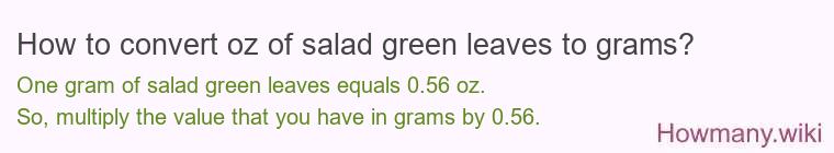 How to convert oz of salad green leaves to grams?