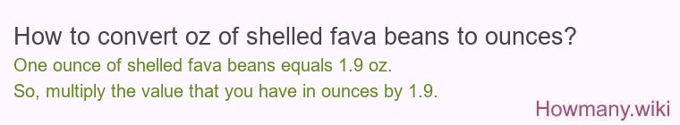 How to convert oz of shelled fava beans to ounces?