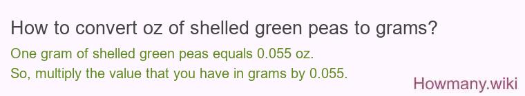 How to convert oz of shelled green peas to grams?
