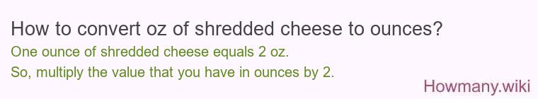 How to convert oz of shredded cheese to ounces?