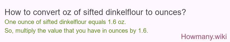 How to convert oz of sifted dinkelflour to ounces?