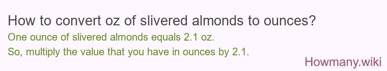 How to convert oz of slivered almonds to ounces? How to convert oz of slivered almonds to ounces?