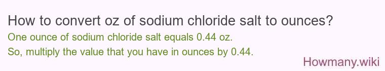 How to convert oz of sodium chloride salt to ounces?