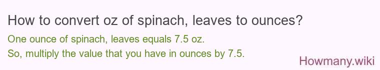 How to convert oz of spinach leaves to ounces?