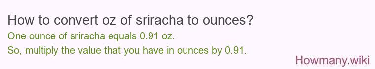 How to convert oz of sriracha to ounces? How to convert oz of sriracha to ounces?