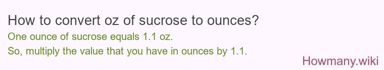 How to convert oz of sucrose to ounces? How to convert oz of sucrose to ounces?