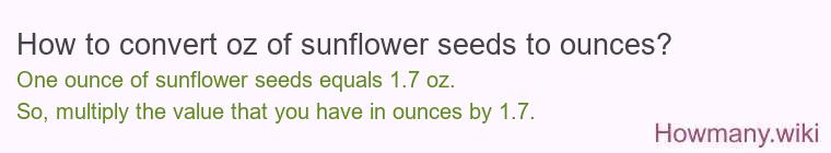 How to convert oz of sunflower seeds to ounces? How to convert oz of sunflower seeds to ounces?