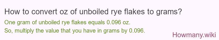 How to convert oz of unboiled rye flakes to grams?