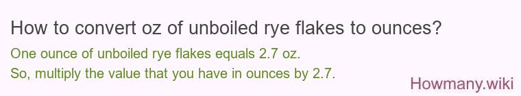 How to convert oz of unboiled rye flakes to ounces?