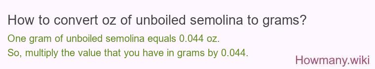 How to convert oz of unboiled semolina to grams?