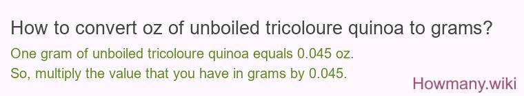 How to convert oz of unboiled tricoloure quinoa to grams?