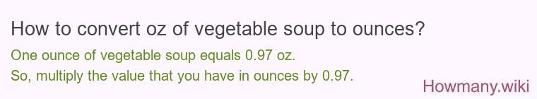 How to convert oz of vegetable soup to ounces?