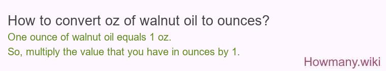 How to convert oz of walnut oil to ounces?