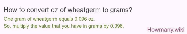 How to convert oz of wheatgerm to grams?
