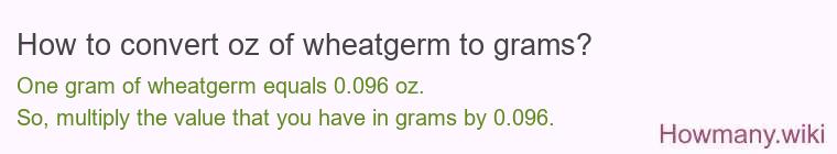 How to convert oz of wheatgerm to grams?