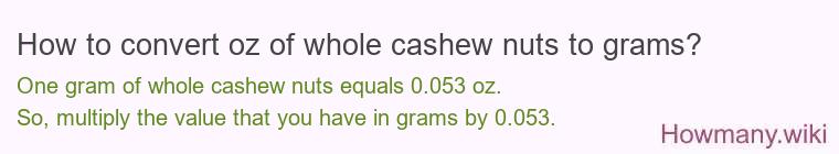 How to convert oz of whole cashew nuts to grams?