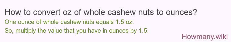 How to convert oz of whole cashew nuts to ounces?