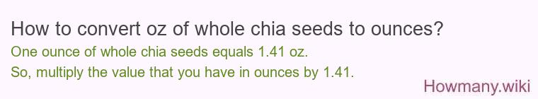 How to convert oz of whole chia seeds to ounces?
