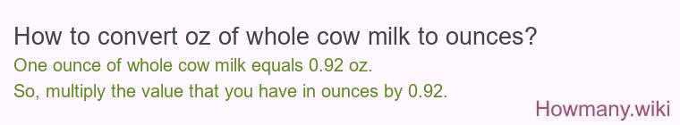 How to convert oz of whole cow milk to ounces?