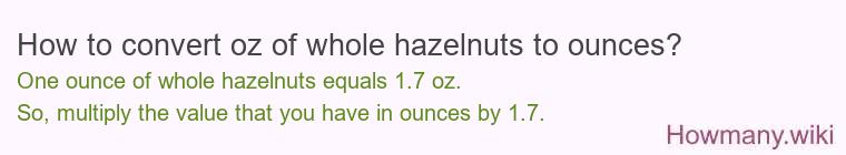 How to convert oz of whole hazelnuts to ounces?