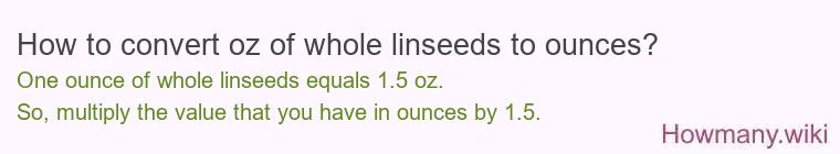 How to convert oz of whole linseeds to ounces?