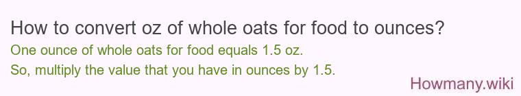 How to convert oz of whole oats for food to ounces?