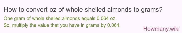 How to convert oz of whole shelled almonds to grams?